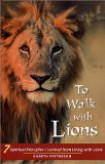 To Walk with Lions: 7 Spiritual Principles I Learned from Living with Lions